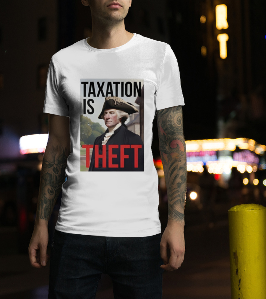 Taxation Is Theft George Washington Perception T-Shirt