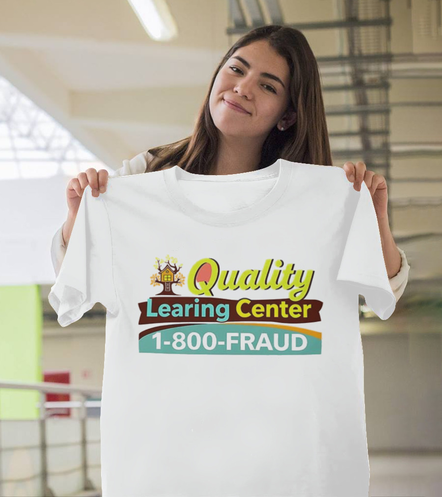 Quality Learning Center 1 800 Fraud Hotline T-Shirt