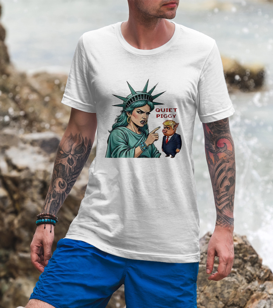 Quiet Piggy Statue Of Liberty Criticizes Trump Caricature T-Shirt
