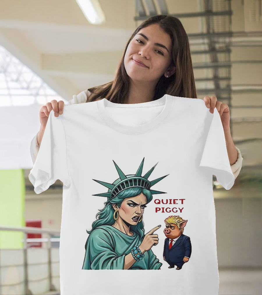 Quiet Piggy Statue Of Liberty Criticizes Trump Caricature T-Shirt