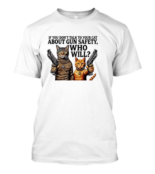 If You Don’t Talk To Your Cat About Gun Safety Who Will Gang Cat Meme T-Shirt