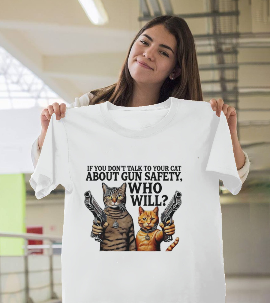 If You Don’t Talk To Your Cat About Gun Safety Who Will Gang Cat Meme T-Shirt