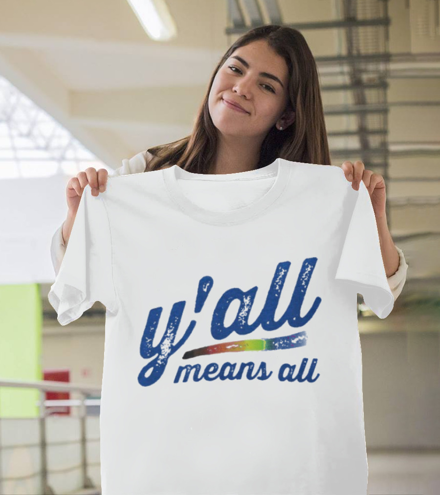 Y'all Means All Rainbow Inclusivity Pride T-Shirt