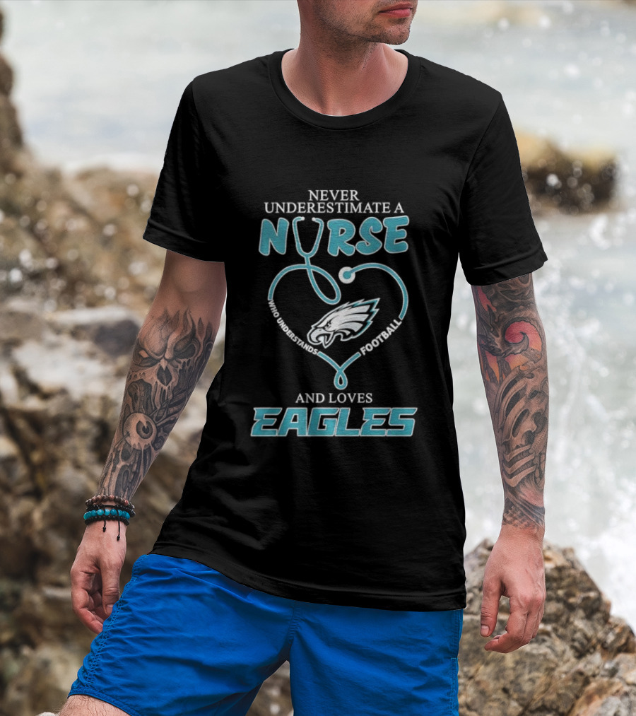 Philadelphia Eagles Never Underestimate A Nurse Who Understands Football And Loves Eagles T-Shirt