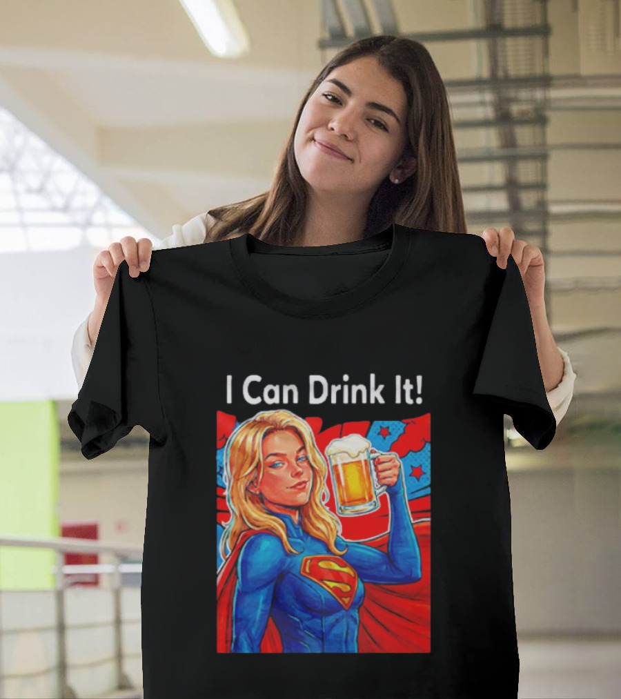 Supergirl I Can Drink It Beer Female Hero Holding T-Shirt