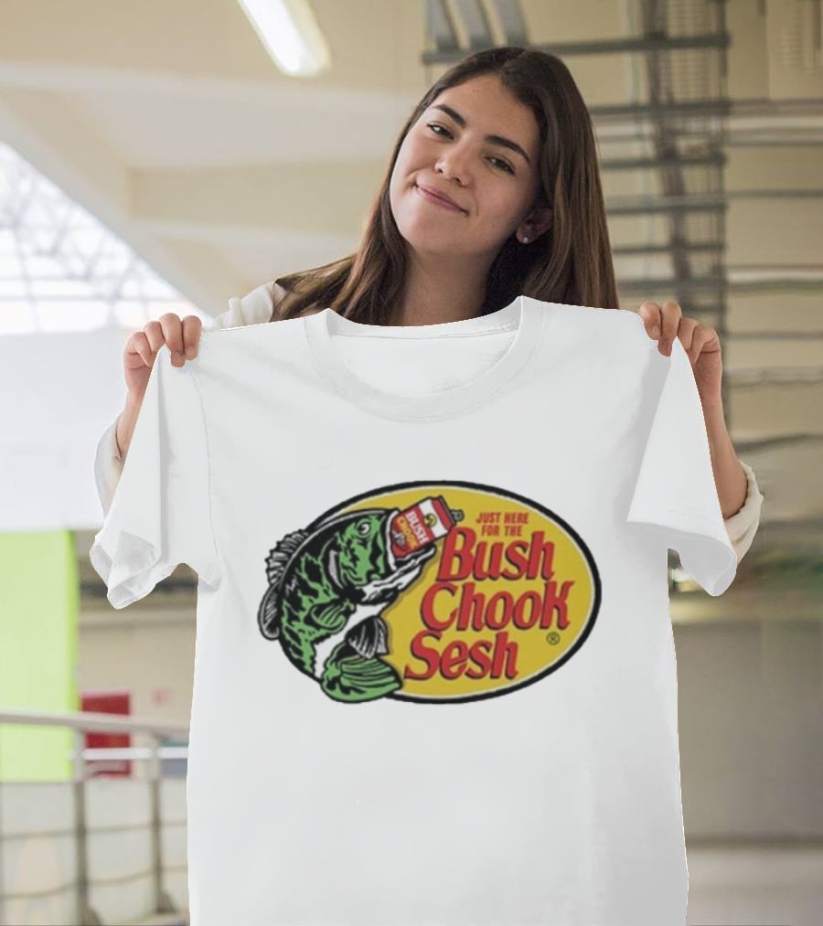 Bush Chook Sesh Just Here For The Bush Bass Pro Shops T-Shirt