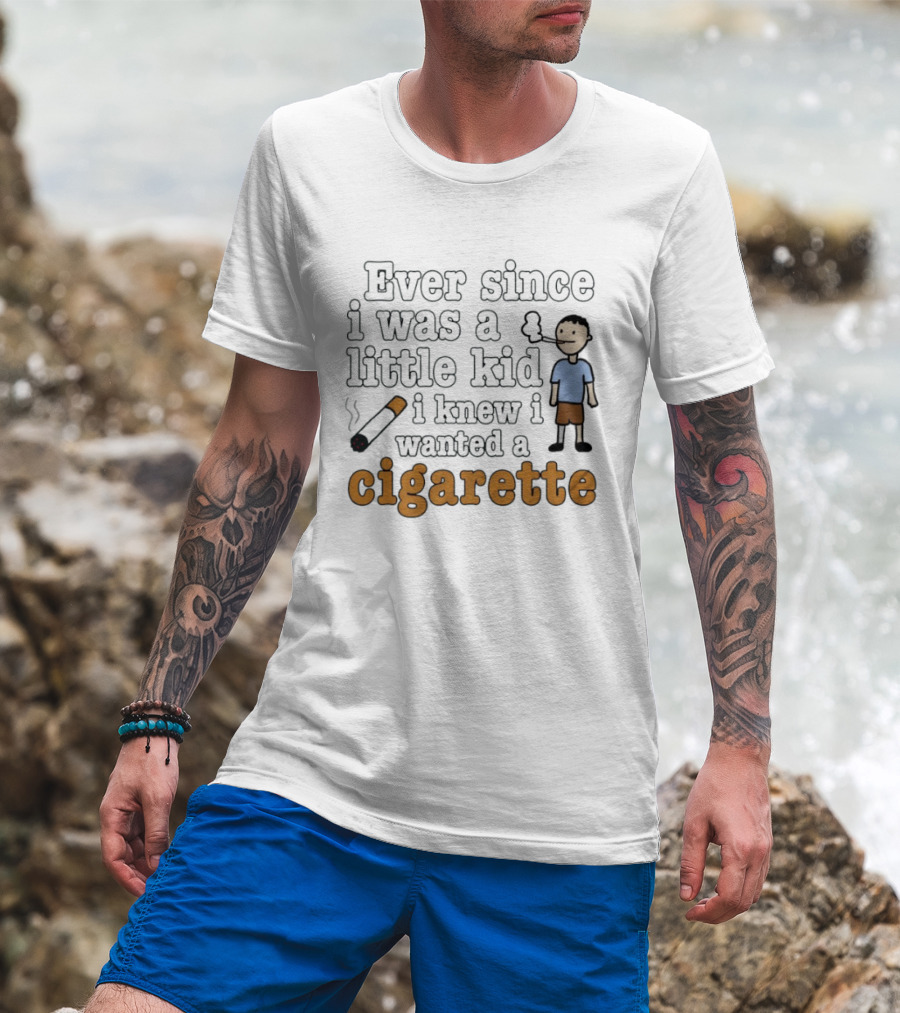 Ever Since I Was A Little Kid I Knew I Wanted A Cigarette Smoking Cartoon T-Shirt