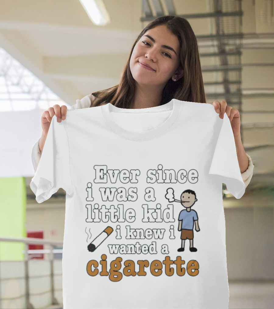 Ever Since I Was A Little Kid I Knew I Wanted A Cigarette Smoking Cartoon T-Shirt