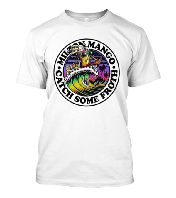 Milton Mango Catch Some Froth Surfing Sunset Vibes T-Shirt
