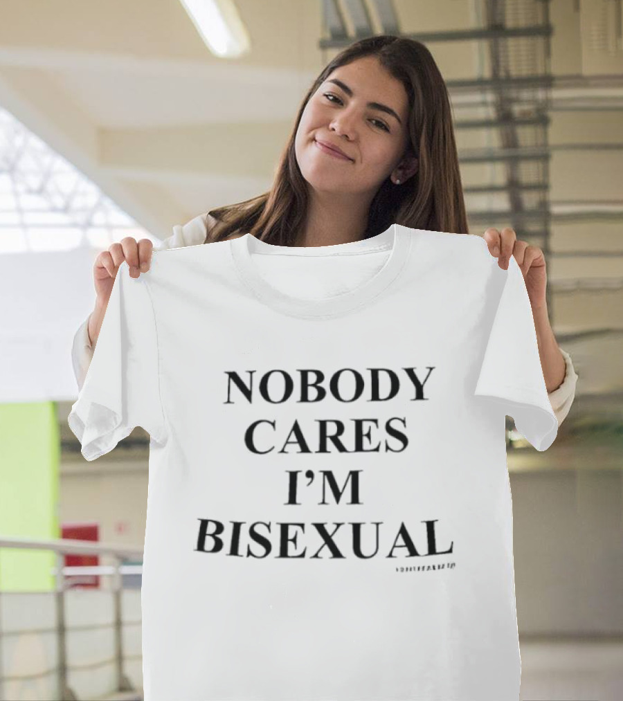 Nobody Cares I'm Bisexual T-Shirt