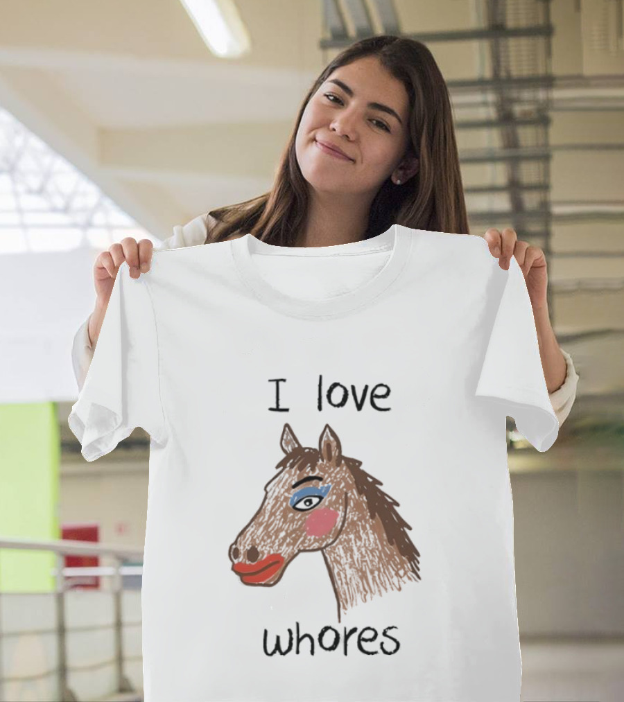 I Love Whores Funny Horse Parody Drawing T-Shirt