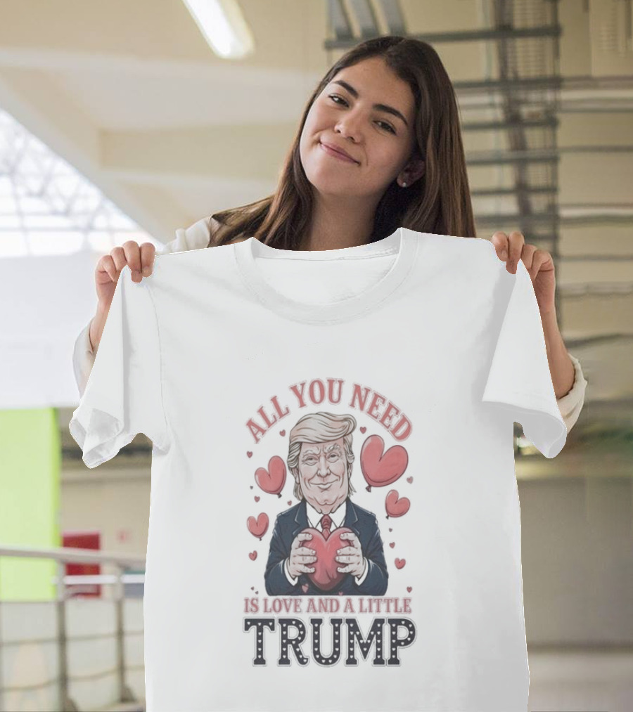 All You Need Is Love And A Little Trump Valentine's Day Hearts T-Shirt