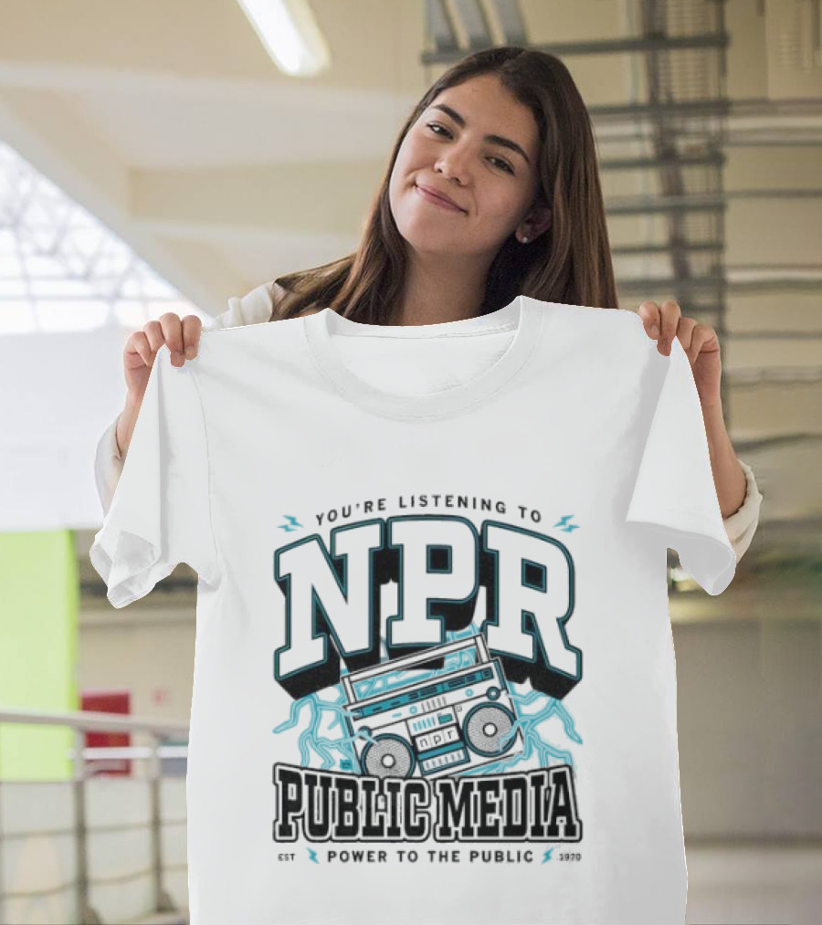 You're Listening To NPR Public Media Power To The Public Est 1970 Boombox T-Shirt