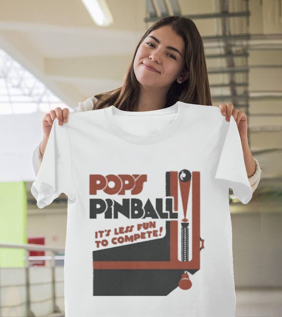 Pop’s Pinball Parlor It’s Less Fun To Compete T-Shirt