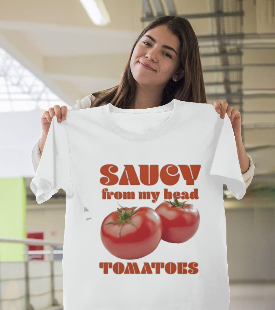 Saucy From My Head Tomatoes Punny Tomato Humor T-Shirt