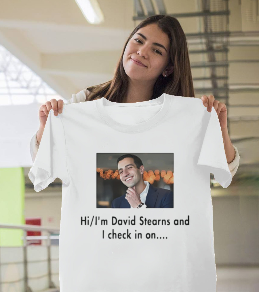 Hi I’m David Stearns And I Check In On T-Shirt