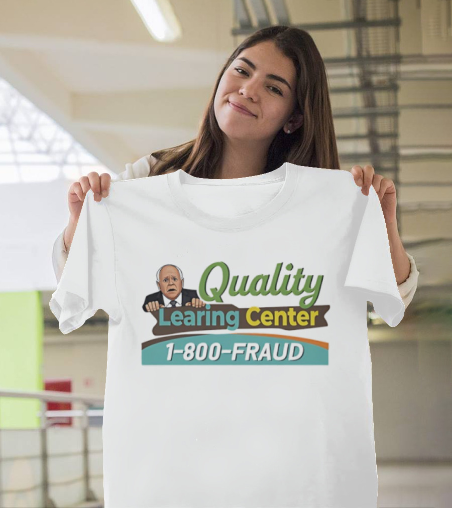 Quality Learing Center 1 800 Fraud Tim Walz Parody Image T-Shirt