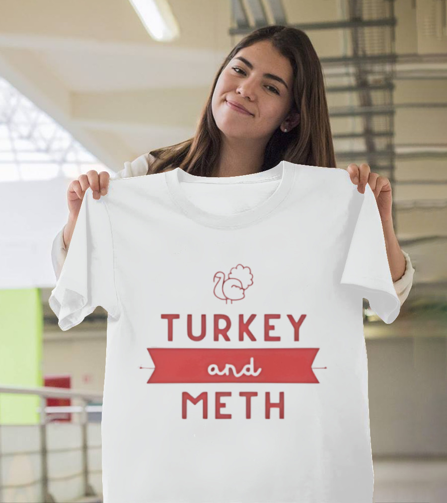 Turkey And Meth Funny Thanksgiving T-Shirt