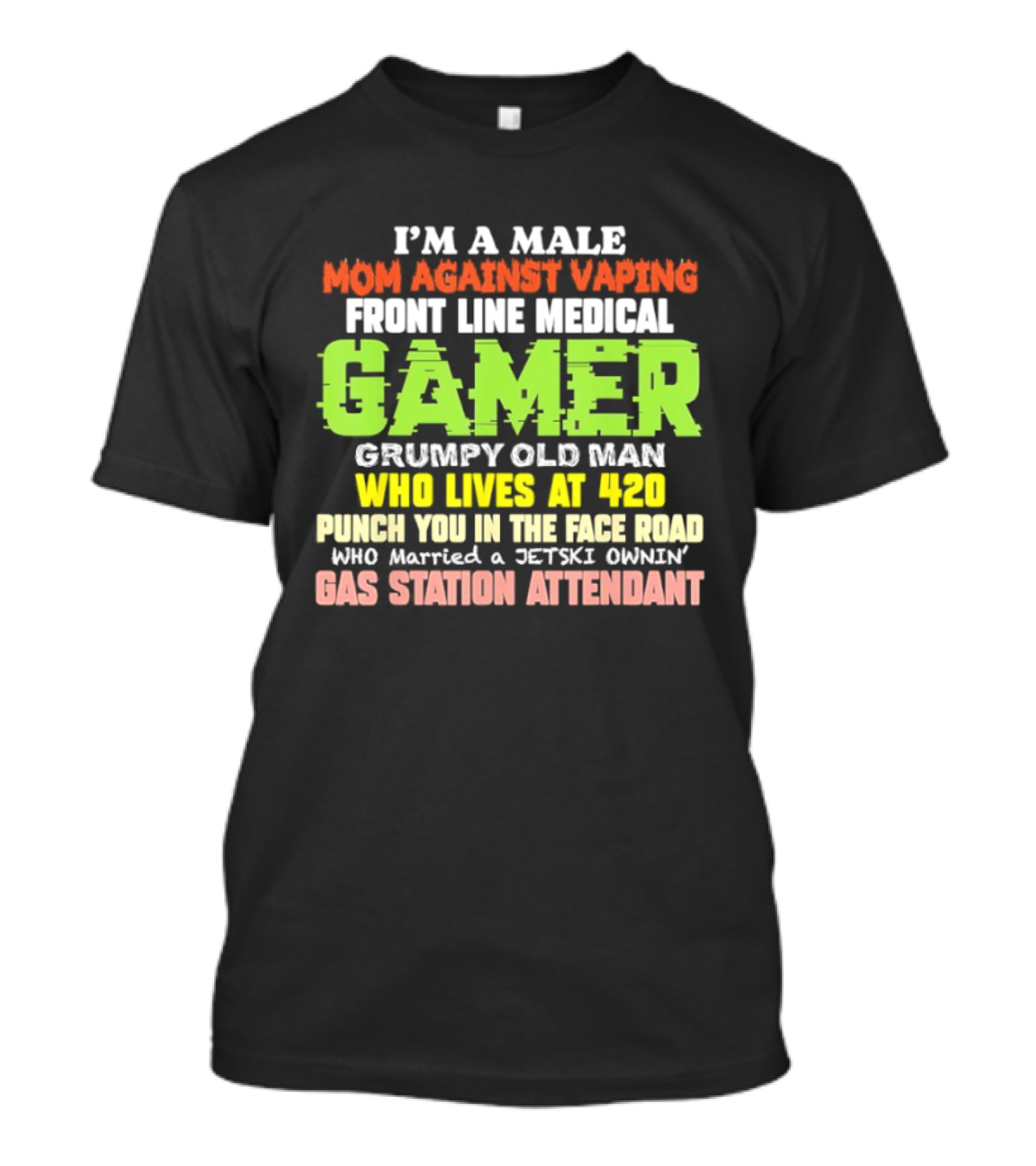 I’m A Male Mom Against Vaping Front Line Medical Gamer Grumpy Old Man Who Lives At 420 T-Shirt