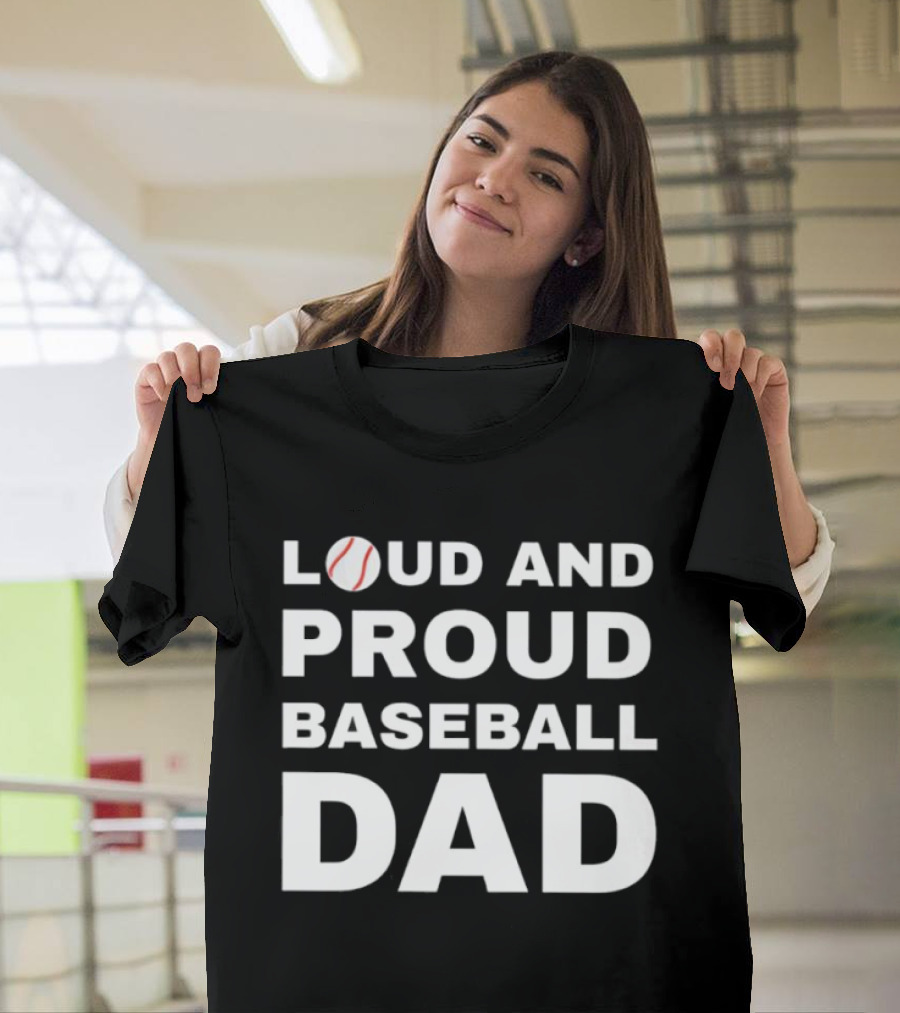 Loud And Proud Baseball Dad Sports Enthusiast T-Shirt