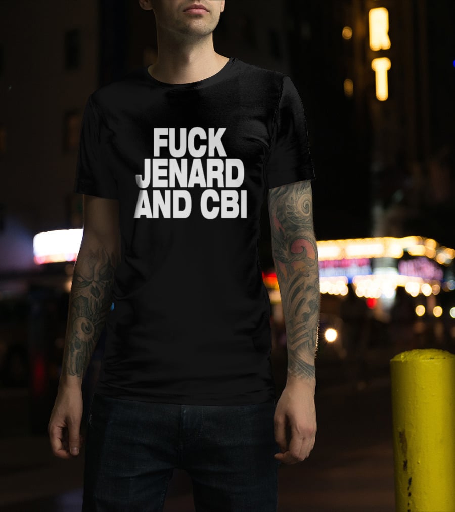 Fuck Jenard And CBI T-Shirt