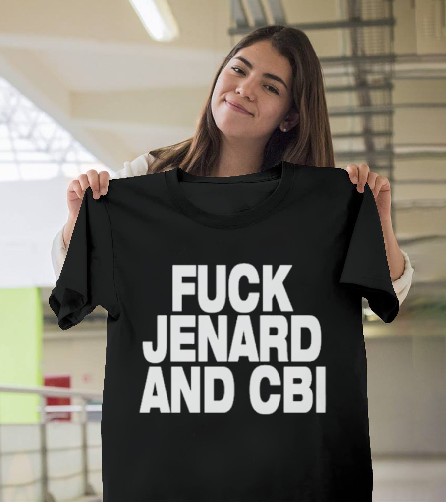 Fuck Jenard And CBI T-Shirt