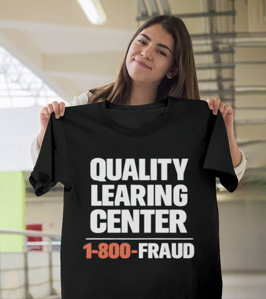 Quality Learning Center 1 800 Fraud T-Shirt