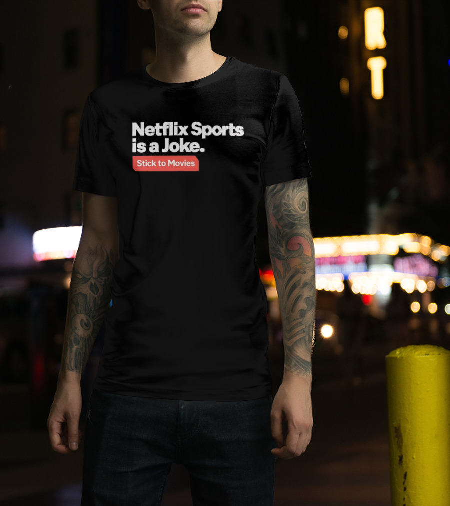 Netflix Sports Is A Joke Stick To Movies T-Shirt