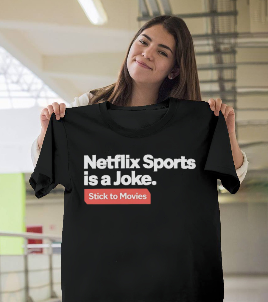 Netflix Sports Is A Joke Stick To Movies T-Shirt