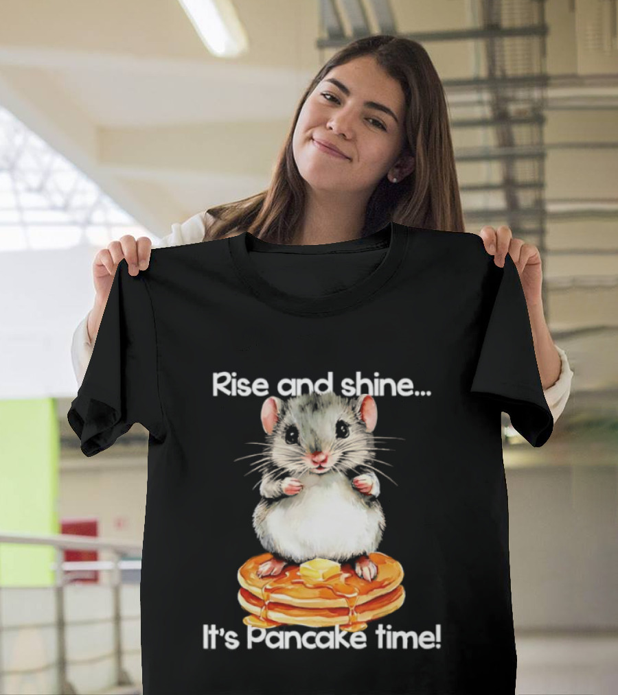Rise and Shine Hamster Pancake Time Breakfast Treat T-Shirt