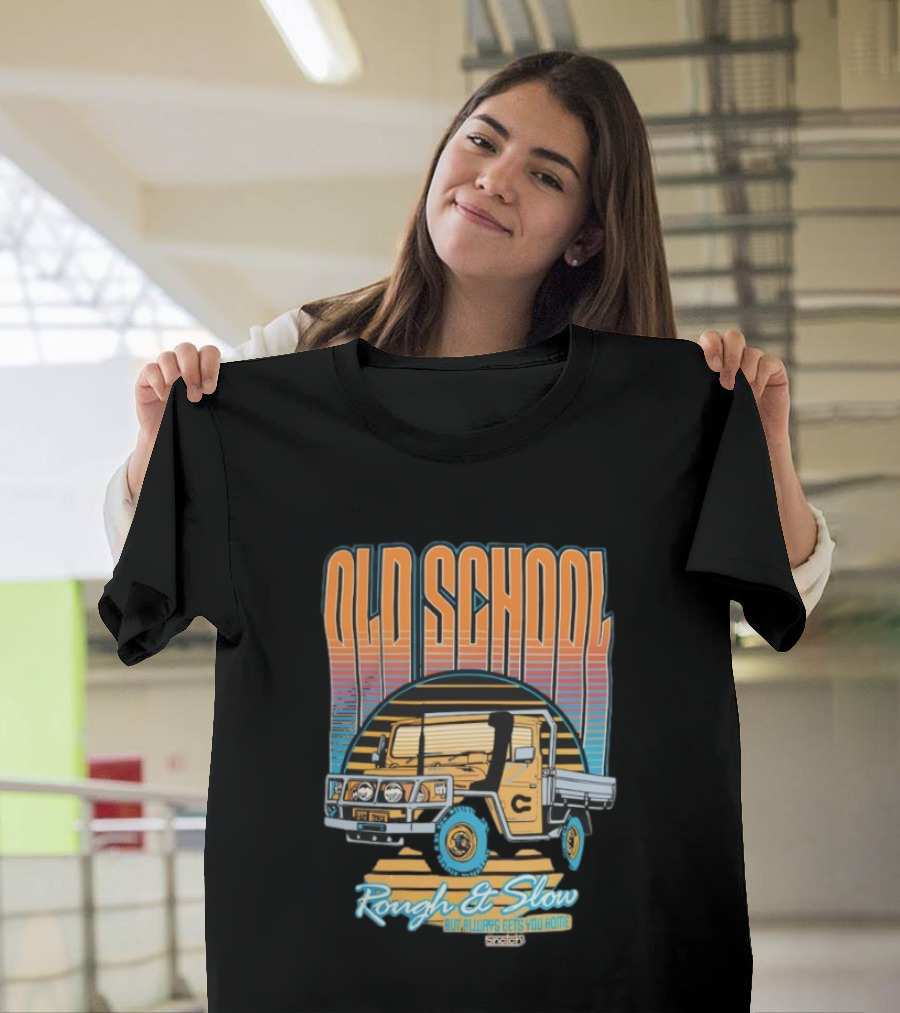 Old School Rough And Slow But Always Gets You Home Vintage Truck T-Shirt