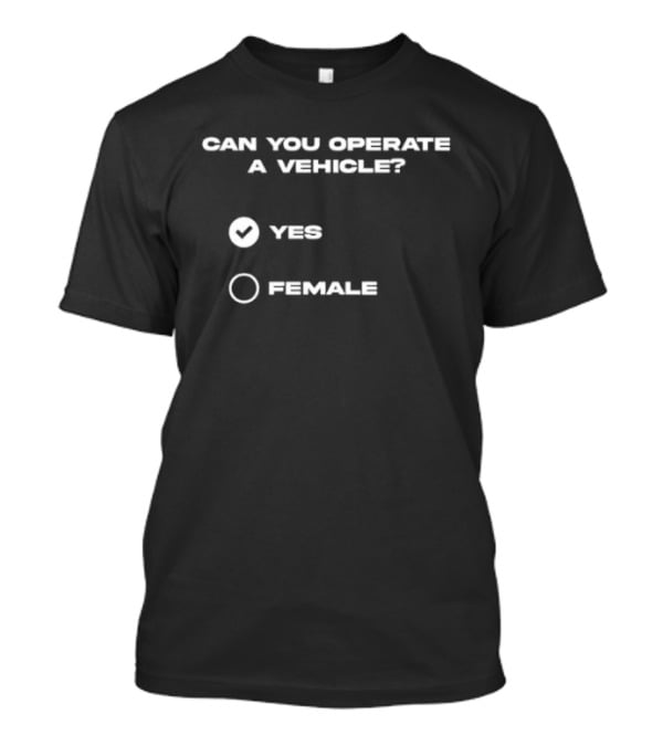 Can You Operate A Vehicle Yes Female Checkbox Humor T-Shirt