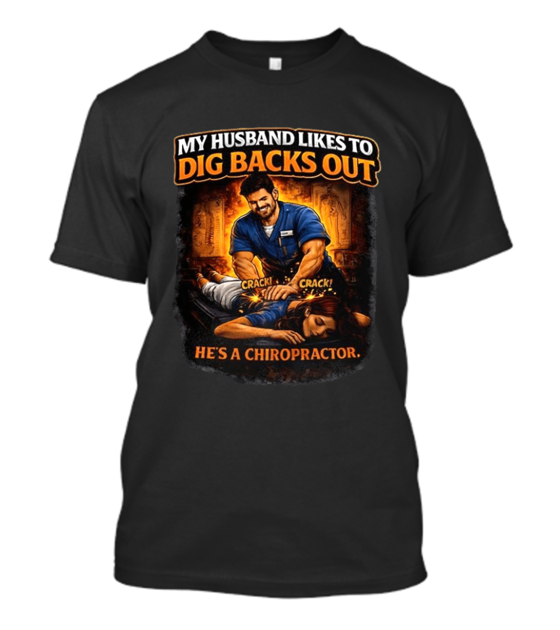 My Husband Likes To Dig Backs Out He's A Chiropractor Cracking Back Therapy T-Shirt