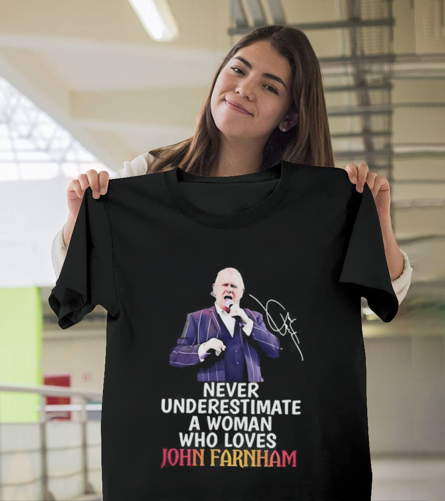 Never Underestimate A Woman Who Loves John Farnham Signature T-Shirt