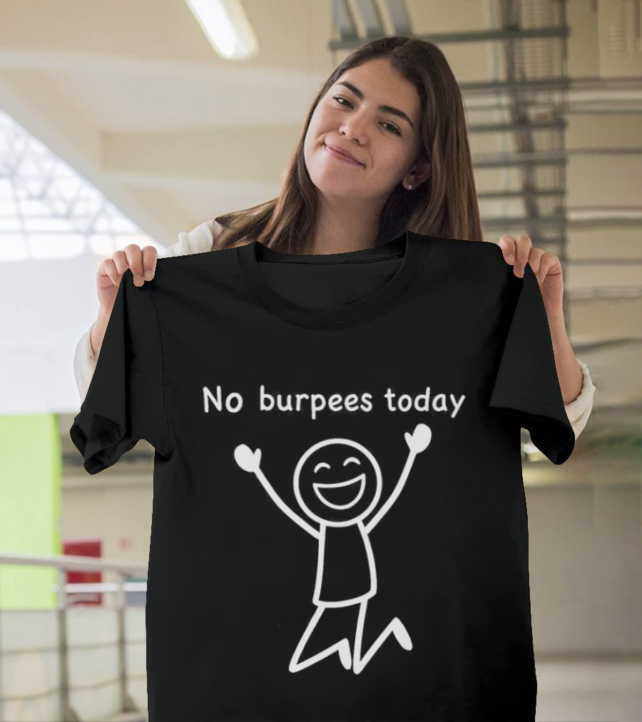 No Burpees Today Workout Stickman Gym Rest Day Meme T-Shirt