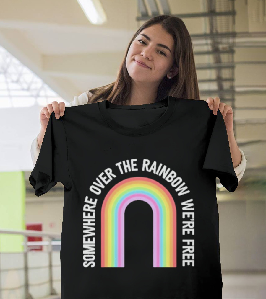 Somewhere Over The Rainbow We're Free Only Humxn LGBTQ+ Pride T-Shirt