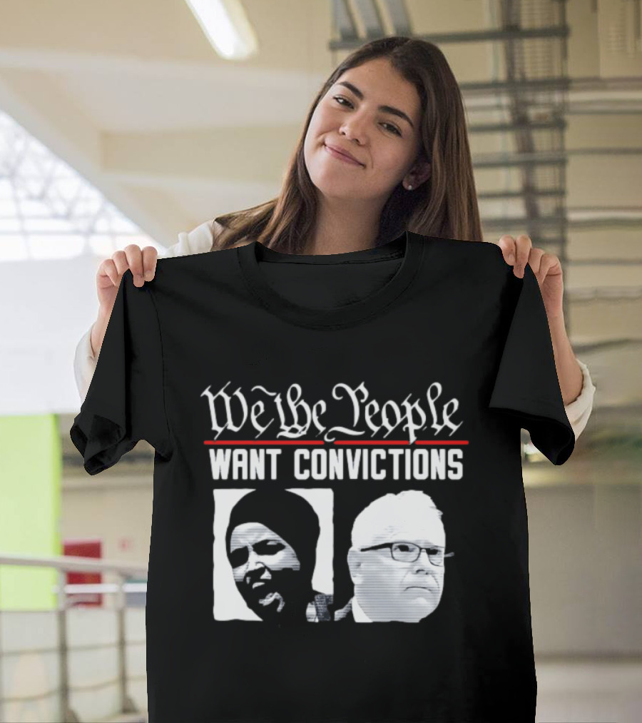 We The People Want Convictions Ilhan Walz Political Commentary T-Shirt
