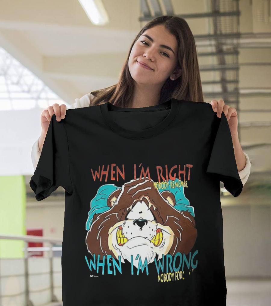 When I'm Right Nobody Remembers When I'm Wrong Nobody Forgets Angry Bear T-Shirt