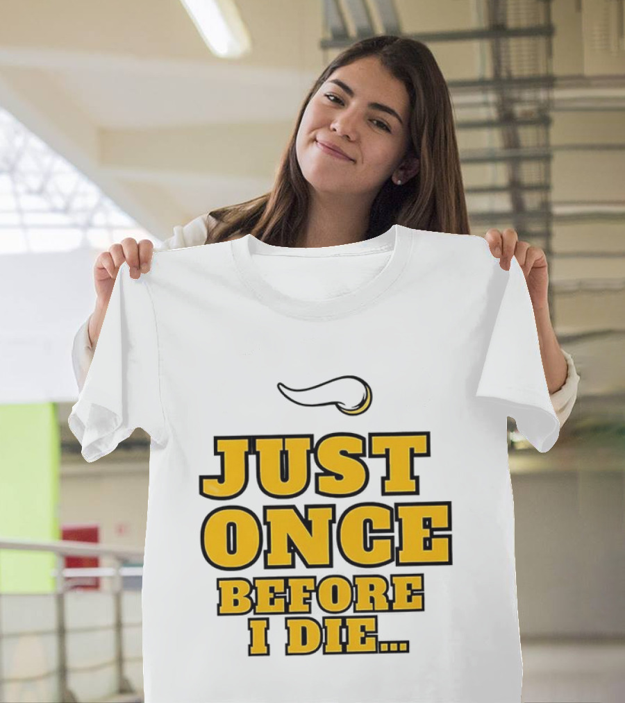 Minnesota Vikings NFL Just Once Before I Die T-Shirt