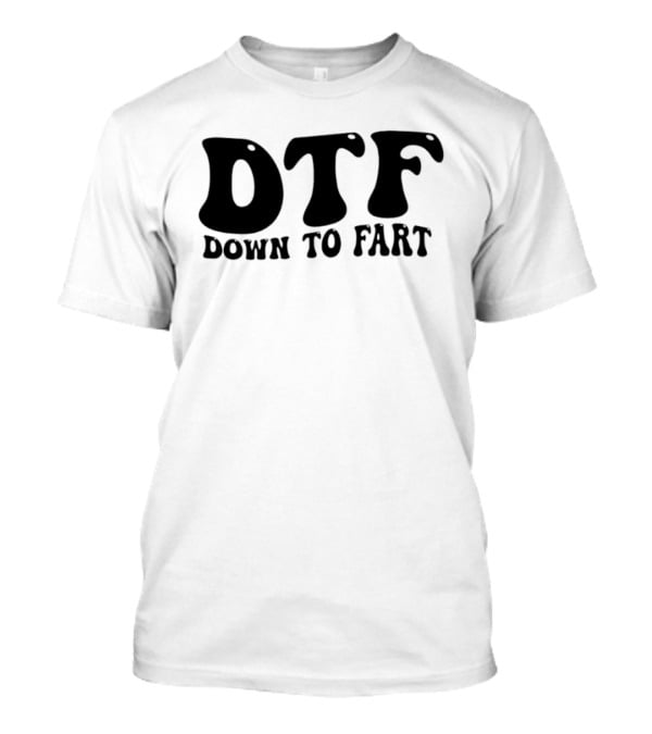 DTF Down To Fart Funny Slogan Jovial Humor T-Shirt