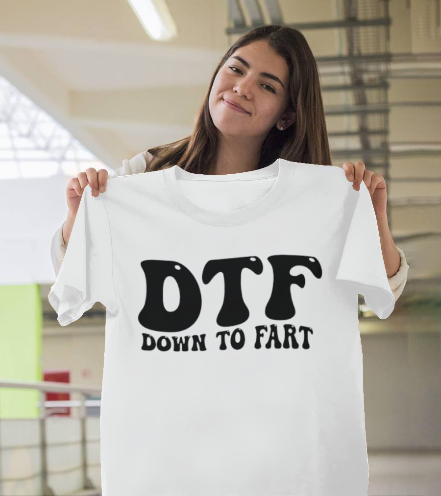 DTF Down To Fart Funny Slogan Jovial Humor T-Shirt