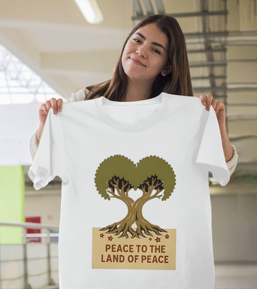 Peace To The Land Of Peace Tree Symbol And Message T-Shirt