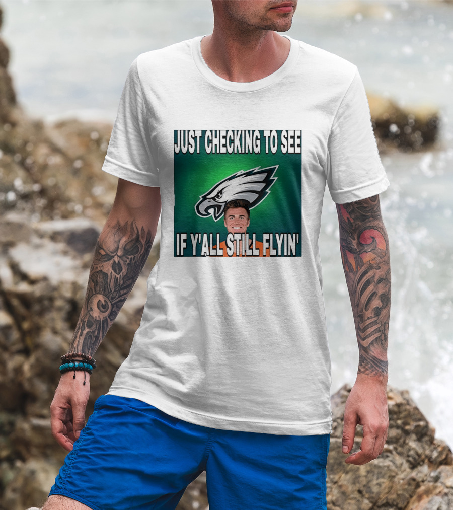 Eagles Just Checking To See If Y'All Still Flyin T-Shirt