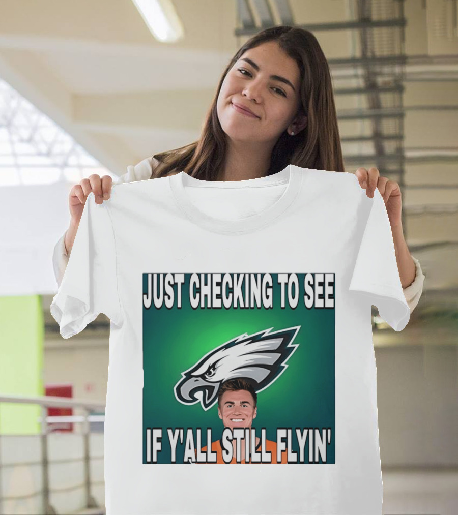 Eagles Just Checking To See If Y'All Still Flyin T-Shirt