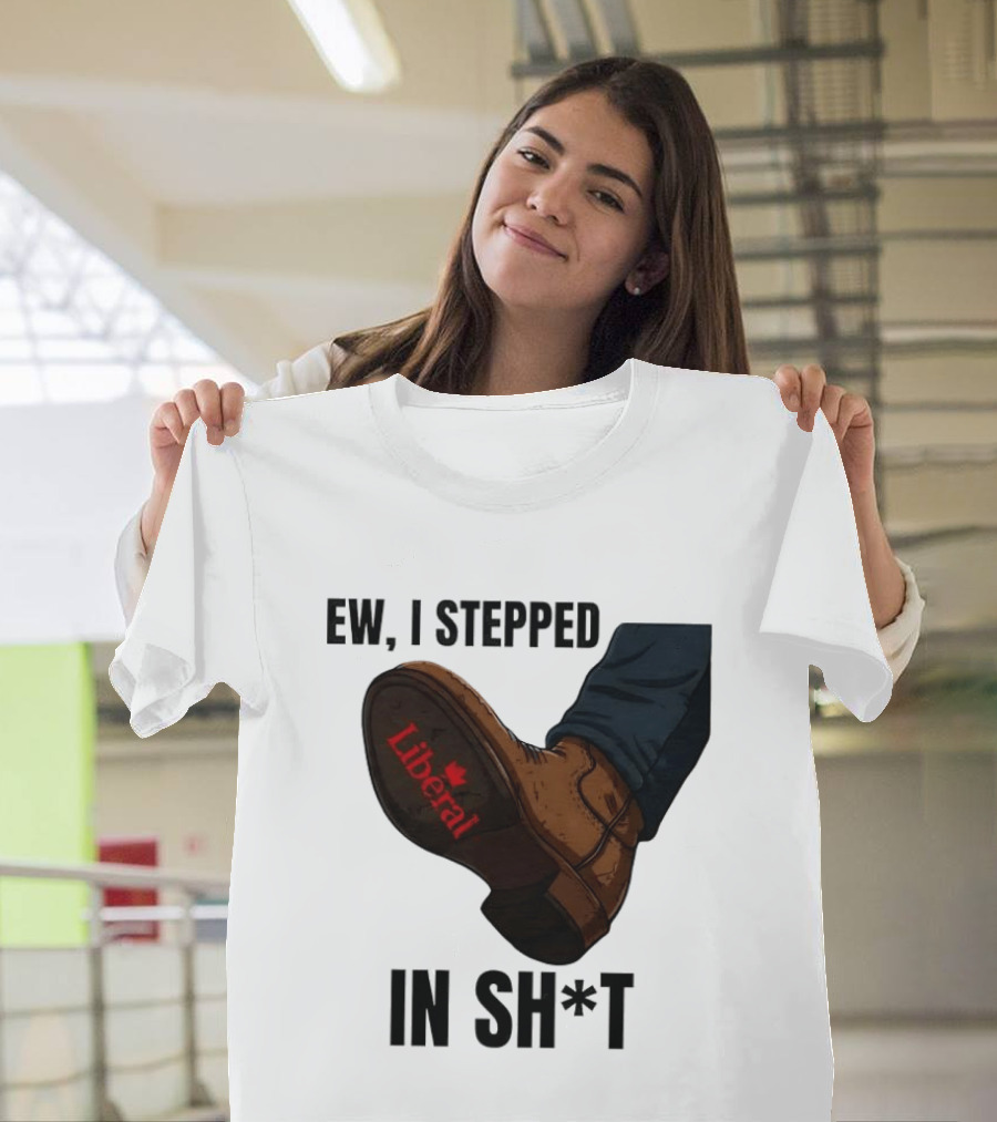 Ew I Stepped In Shit Liberal Maple Leaf Political Satire T-Shirt