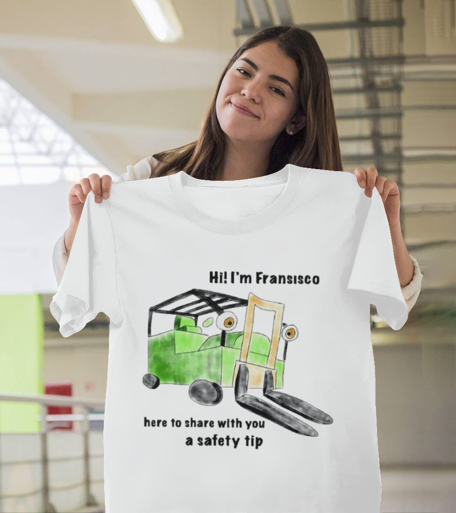 Hi I'm Francisco Here To Share With You A Safety Tip Forklift T-Shirt