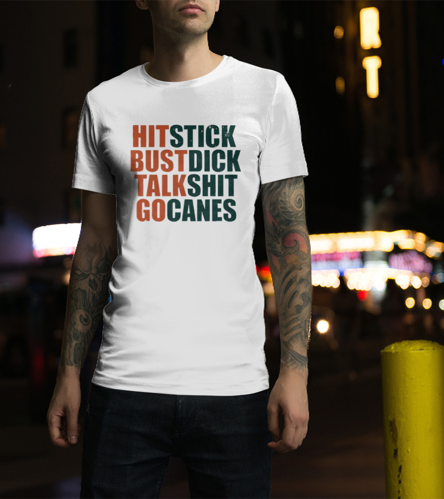 Hit Stick Bust Dick Talk Shit Go Canes Miami Hurricanes T-Shirt