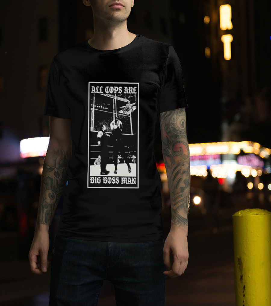 All Cops Are Big Boss Man Wrestling Ring Scene T-Shirt