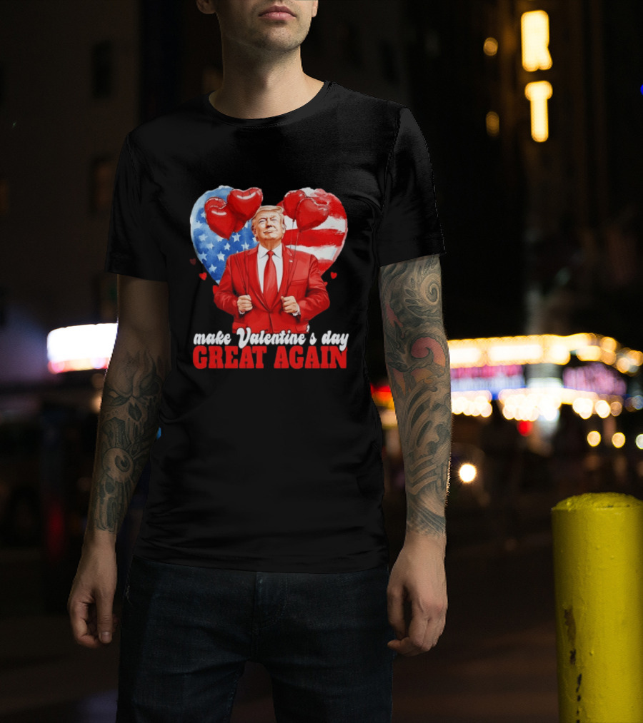 Make Valentine's Day Great Again Donald Trump Red Suit Heart Balloons American Flag T-Shirt