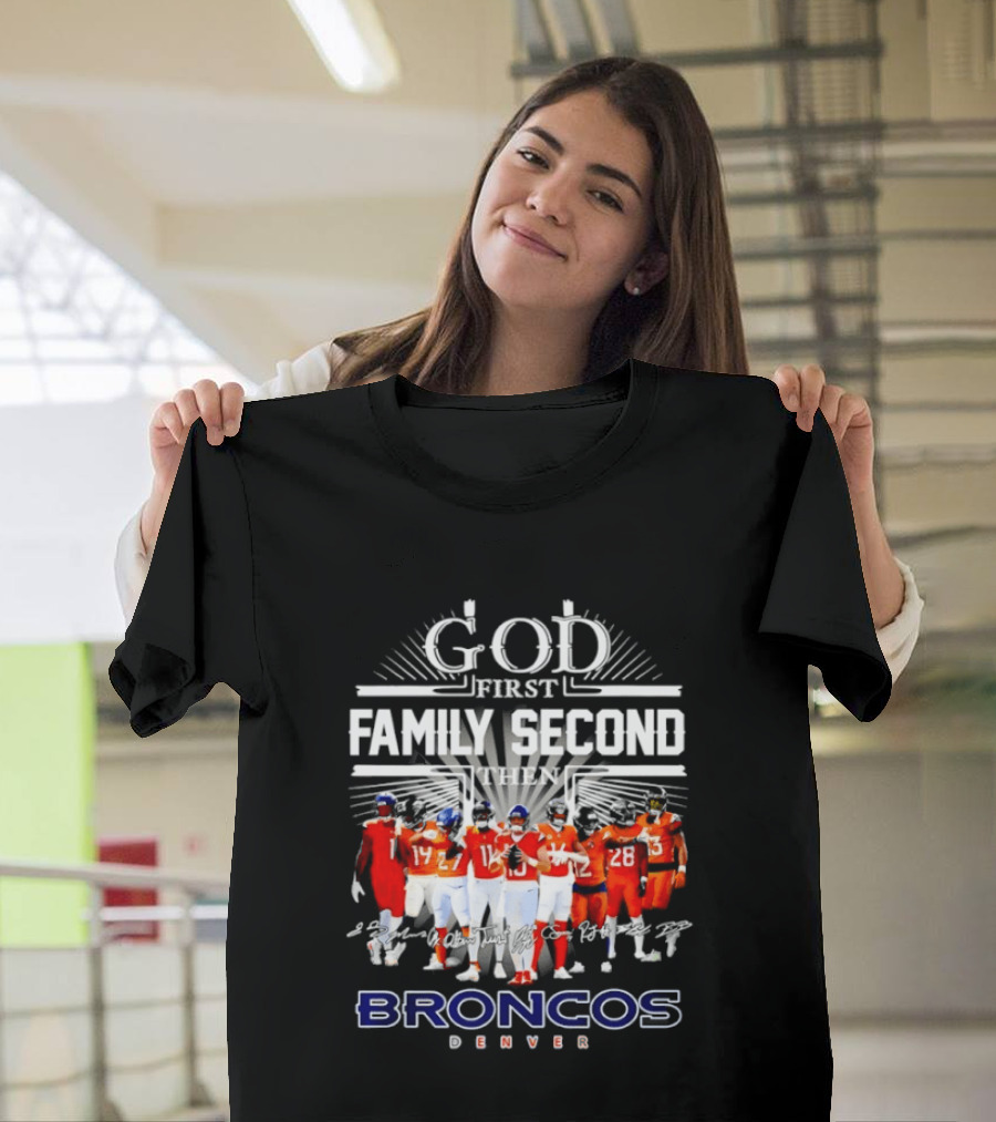 God First Family Second Then Denver Broncos Signatures Team Players T-Shirt
